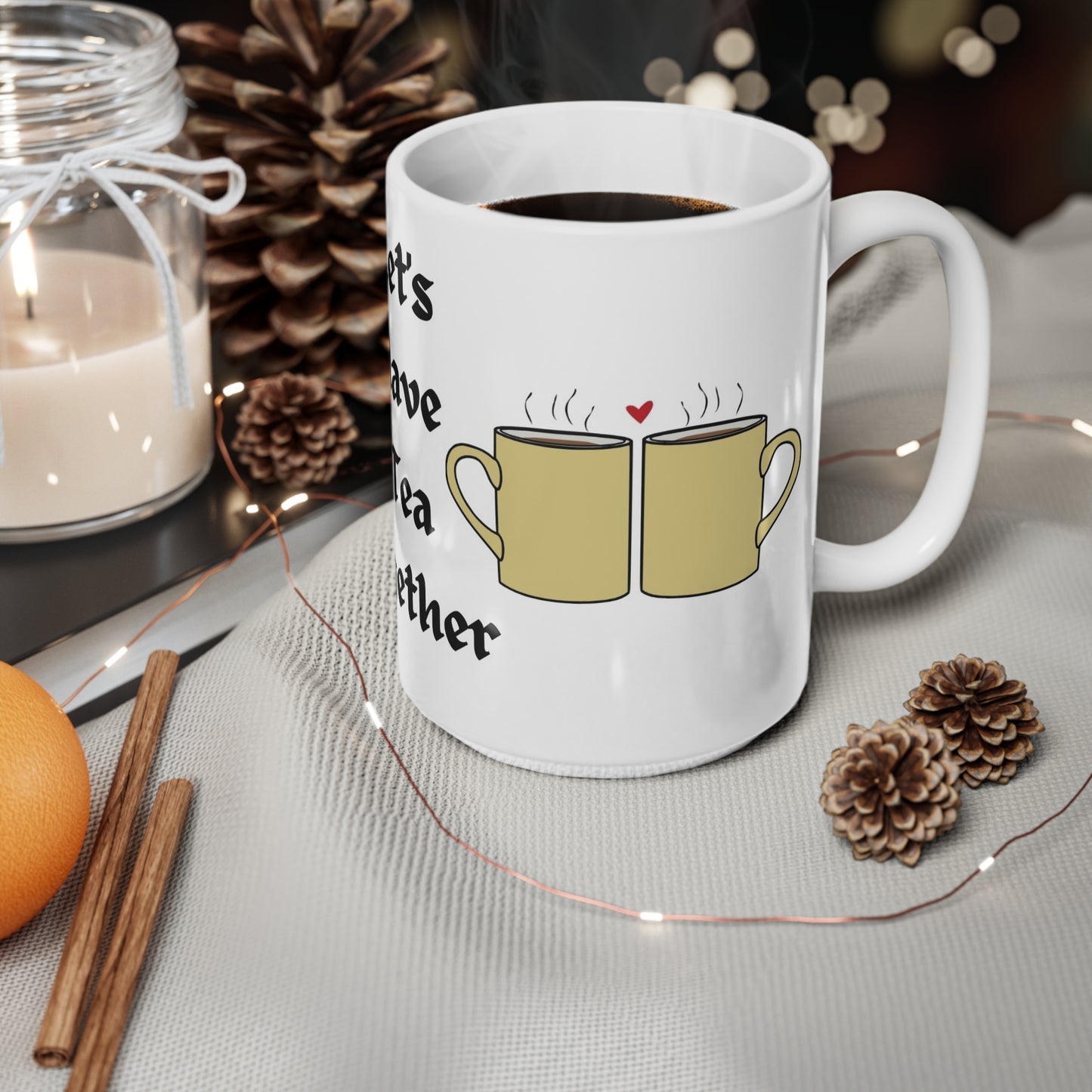 Tea Together Mug - "Let's Have Tea Together" Ceramic Coffee Cup, 11oz & 15oz