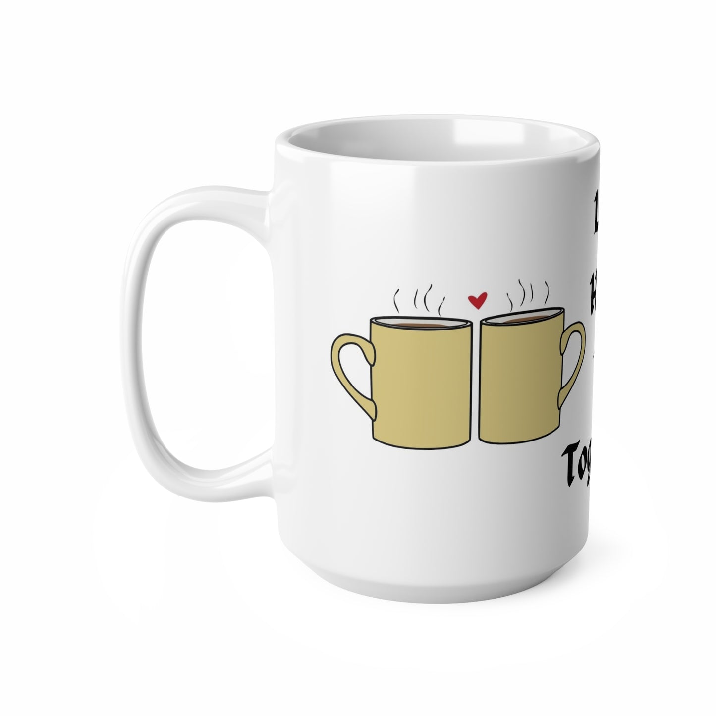 Tea Together Mug - "Let's Have Tea Together" Ceramic Coffee Cup, 11oz & 15oz
