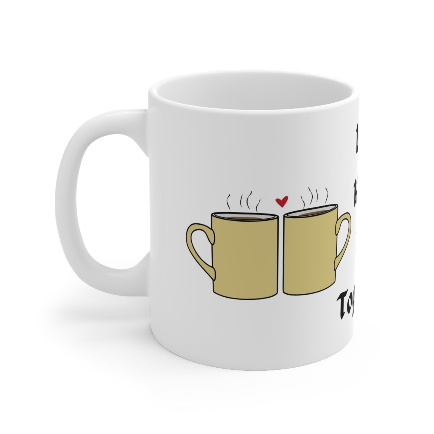 Tea Together Mug - "Let's Have Tea Together" Ceramic Coffee Cup, 11oz & 15oz